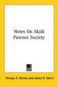 Cover of: Notes On Skidi Pawnee Society by George Amos Dorsey, James R. Murie