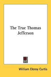 Cover of: The True Thomas Jefferson by Curtis, William Eleroy