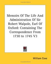 Cover of: Memoirs Of The Life And Administration Of Sir Robert Walpole, Earl Of Oxford: Containing The Correspondence From 1730 to 1745 V3