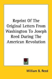 Cover of: Reprint Of The Original Letters From Washington To Joseph Reed During The American Revolution by William B. Reed, William B. Reed