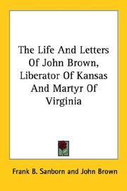 Cover of: The Life And Letters Of John Brown, Liberator Of Kansas And Martyr Of Virginia by John Brown