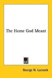Cover of: The Home God Meant | George N. Luccock