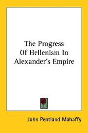 Cover of: The Progress Of Hellenism In Alexander's Empire by Mahaffy, John Pentland Sir