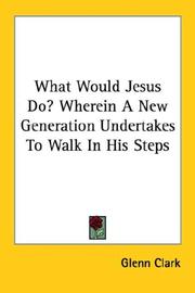 Cover of: What Would Jesus Do? Wherein A New Generation Undertakes To Walk In His Steps