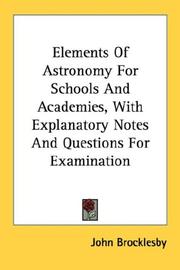 Cover of: Elements Of Astronomy For Schools And Academies, With Explanatory Notes And Questions For Examination by John Brocklesby