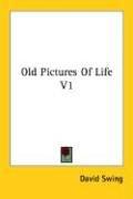 Cover of: Old Pictures Of Life V1 by Swing, David, Swing, David