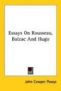 Cover of: Essays On Rousseau, Balzac And Hugo