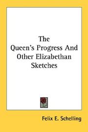 Cover of: The Queen's Progress And Other Elizabethan Sketches by Felix Emmanuel Schelling