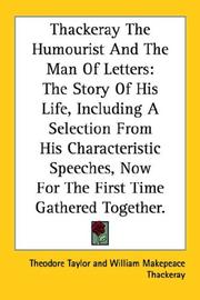 Cover of: Thackeray The Humourist And The Man Of Letters: The Story Of His Life, Including A Selection From His Characteristic Speeches, Now For The First Time Gathered Together.