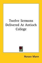 Cover of: Twelve Sermons Delivered At Antioch College