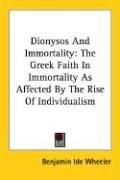 Cover of: Dionysos And Immortality by Benjamin Ide Wheeler