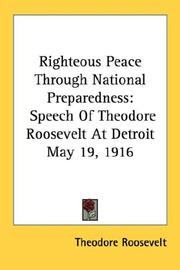 Cover of: Righteous Peace Through National Preparedness: Speech Of Theodore Roosevelt At Detroit May 19, 1916