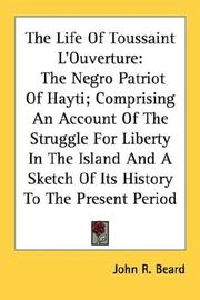 Cover of: The Life Of Toussaint L'Ouverture by John Relly Beard, Redpath James 1833-1891, James Redpath, John Relly Beard