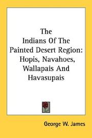 Cover of: The Indians Of The Painted Desert Region: Hopis, Navahoes, Wallapais And Havasupais