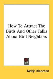 Cover of: How To Attract The Birds And Other Talks About Bird Neighbors