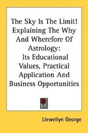 Cover of: The Sky Is The Limit! Explaining The Why And Wherefore Of Astrology: Its Educational Values, Practical Application And Business Opportunities