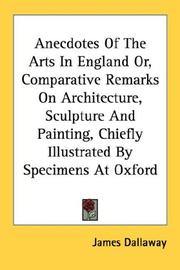 Cover of: Anecdotes Of The Arts In England Or, Comparative Remarks On Architecture, Sculpture And Painting, Chiefly Illustrated By Specimens At Oxford