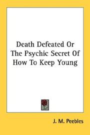 Cover of: Death Defeated Or The Psychic Secret Of How To Keep Young by J. M. Peebles