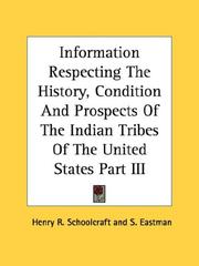Cover of: Information Respecting The History, Condition And Prospects Of The Indian Tribes Of The United States Part III | Henry R. Schoolcraft