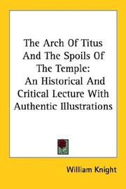 Cover of: The Arch Of Titus And The Spoils Of The Temple: An Historical And Critical Lecture With Authentic Illustrations