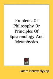 Cover of: Problems Of Philosophy Or Principles Of Epistemology And Metaphysics by James Hervey Hyslop