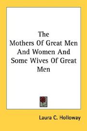 Cover of: The Mothers Of Great Men And Women And Some Wives Of Great Men | Laura C. Holloway