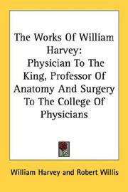 Cover of: The Works Of William Harvey: Physician To The King, Professor Of Anatomy And Surgery To The College Of Physicians