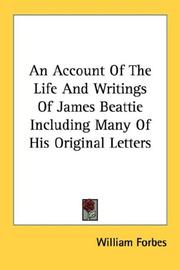 Cover of: An Account Of The Life And Writings Of James Beattie Including Many Of His Original Letters by William Forbes
