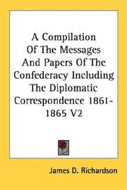 Cover of: A Compilation Of The Messages And Papers Of The Confederacy Including The Diplomatic Correspondence 1861-1865 V2