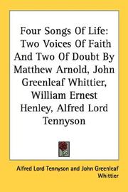 Cover of: Four Songs Of Life: Two Voices Of Faith And Two Of Doubt By Matthew Arnold, John Greenleaf Whittier, William Ernest Henley, Alfred Lord Tennyson