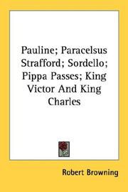 Cover of: Pauline; Paracelsus Strafford; Sordello; Pippa Passes; King Victor And King Charles