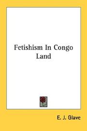 Cover of: Fetishism In Congo Land by E. J. Glave