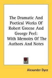 Cover of: The Dramatic And Poetical Works Of Robert Greene And George Peel: With Memoirs Of The Authors And Notes