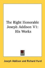 Cover of: The Right Honorable Joseph Addison V1: His Works