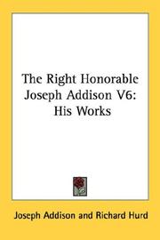 Cover of: The Right Honorable Joseph Addison V6: His Works