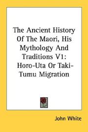 Cover of: The Ancient History Of The Maori, His Mythology And Traditions V1 by John White