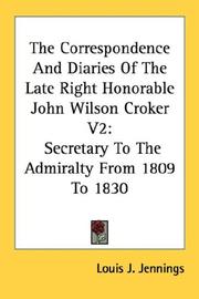 Cover of: The Correspondence And Diaries Of The Late Right Honorable John Wilson Croker V2: Secretary To The Admiralty From 1809 To 1830