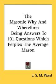 Cover of: The Masonic Why And Wherefore by J. S. M. Ward