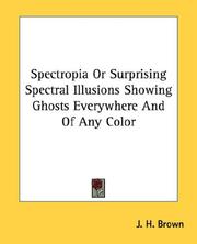 Cover of: Spectropia Or Surprising Spectral Illusions Showing Ghosts Everywhere And Of Any Color