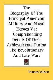 Cover of: The Biography Of The Principal American Military And Naval Heroes V1: Comprehending Details Of Their Achievements During The Revolutionary And Late Wars