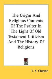 The origin and religious contents of the Psalter in the light of Old Testament criticism and the history of religions by T. K. Cheyne