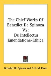 Cover of: The Chief Works Of Benedict De Spinoza V2: De Intellectus Emendatione-Ethica