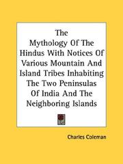 Cover of: The Mythology Of The Hindus With Notices Of Various Mountain And Island Tribes Inhabiting The Two Peninsulas Of India And The Neighboring Islands