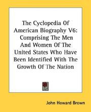 Cover of: The Cyclopedia Of American Biography V6: Comprising The Men And Women Of The United States Who Have Been Identified With The Growth Of The Nation