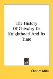 Cover of: The History Of Chivalry Or Knighthood And Its Time by Charles Mills