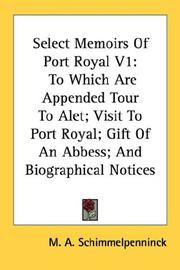 Cover of: Select Memoirs Of Port Royal V1: To Which Are Appended Tour To Alet; Visit To Port Royal; Gift Of An Abbess; And Biographical Notices