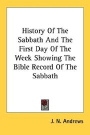 History Of The Sabbath And The First Day Of The Week Showing The Bible Record Of The Sabbath by J. N. Andrews