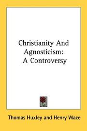 Cover of: Christianity And Agnosticism by Thomas Henry Huxley, Henry Wace, Mary Augusta Ward