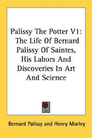 Cover of: Palissy The Potter V1: The Life Of Bernard Palissy Of Saintes, His Labors And Discoveries In Art And Science