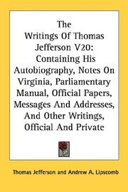 Cover of: The Writings Of Thomas Jefferson V20: Containing His Autobiography, Notes On Virginia, Parliamentary Manual, Official Papers, Messages And Addresses, And Other Writings, Official And Private